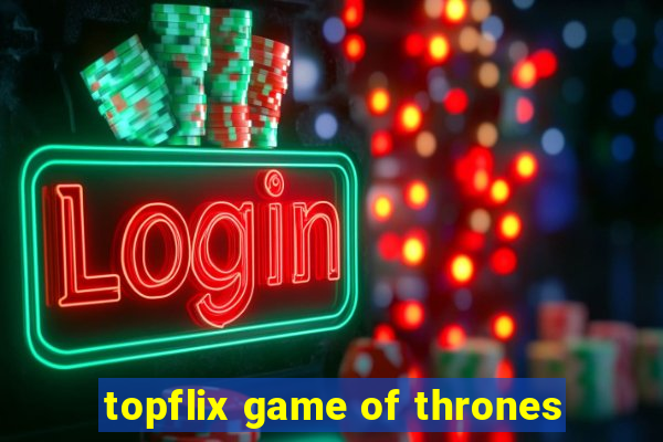 topflix game of thrones